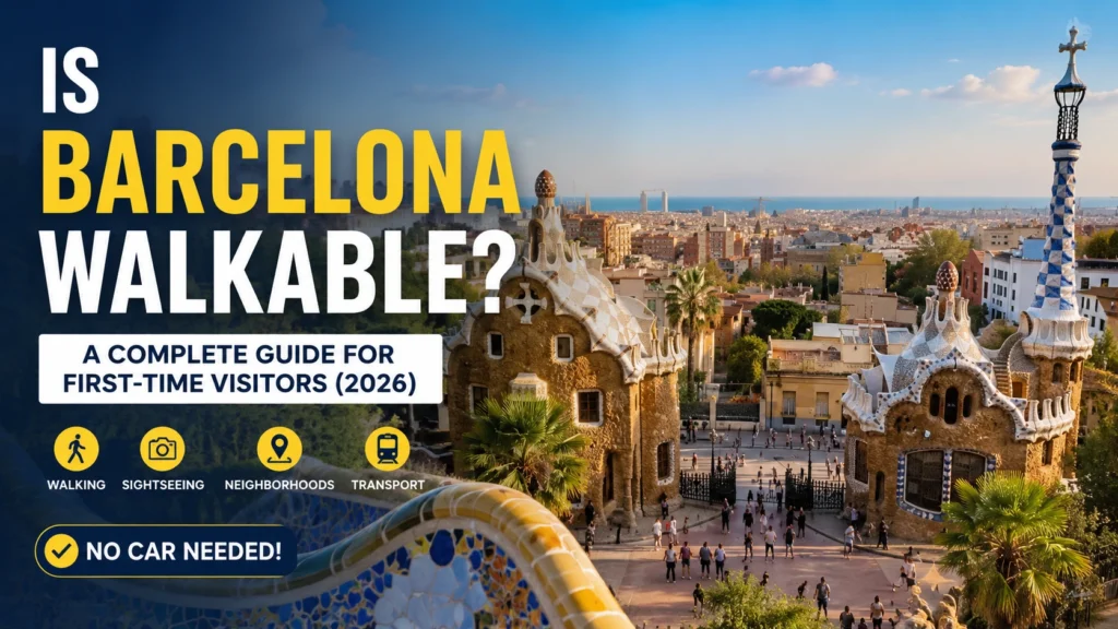 Is Barcelona Walkable? A Complete First-Time Visitor Guide (2026)